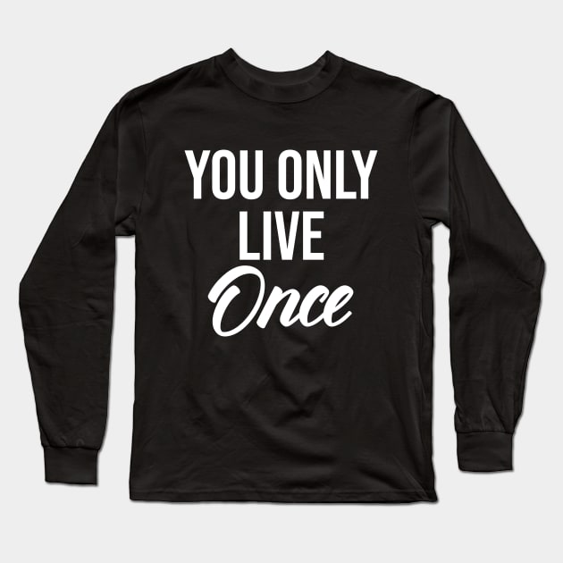 you only live once Long Sleeve T-Shirt by potatonamotivation